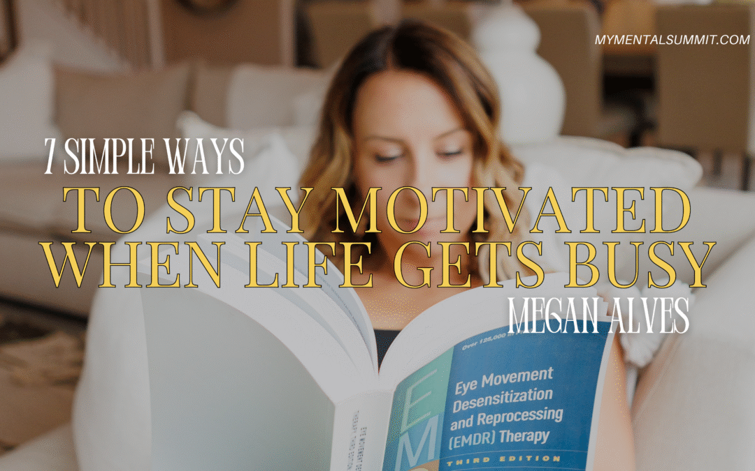 7 Simple Ways to Stay Motivated When Life Gets Busy